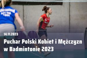 Read more about the article Puchar Polski Kobiet i Mężczyzn w Badmintonie 2023