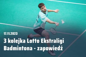 Read more about the article 3 kolejka Lotto Ekstraligi Badmintona – zapowiedź