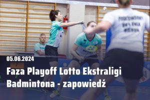 Read more about the article Faza play-off Lotto Ekstraligi Badmintona – zapowiedź