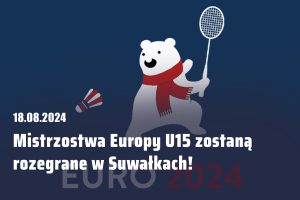 Read more about the article Mistrzostwa Europy U15 w Suwałkach już we wrześniu!