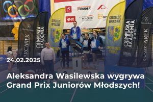 Read more about the article Aleksandra Wasilewska wygrywa Otwarte Grand Prix Juniorów Młodszych w Strzelcach Opolskich!